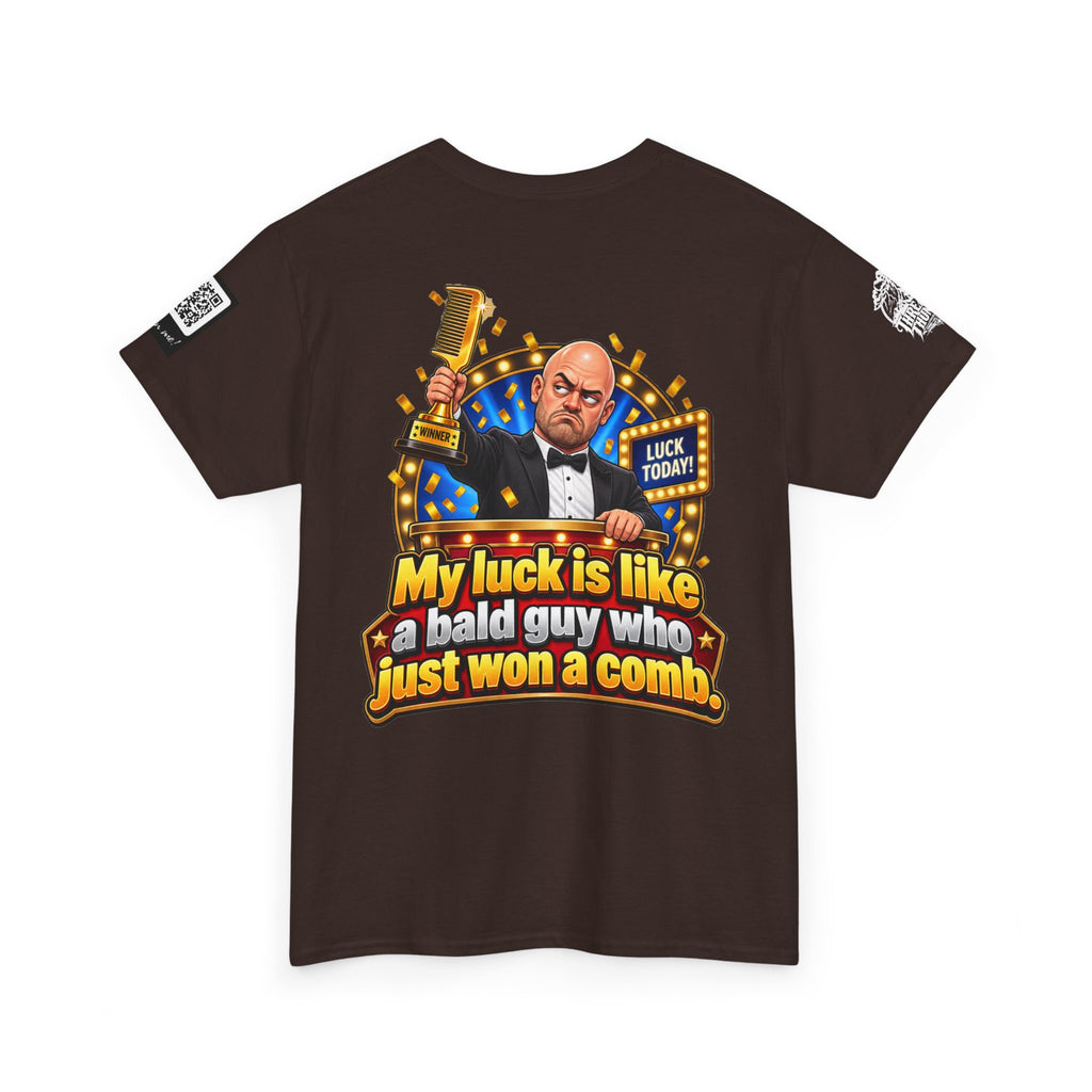 My Luck Is Like a Bald Guy Who Just Won a Comb Back Graphic Tee