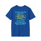 Funny Statement T-Shirt — "I'm Not Saying Let's Go Kill All The Stupid People" Graphic Tee