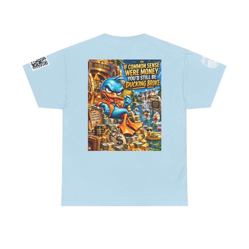 If Common Sense Were Money, You’d Still Be Ducking Broke Back Graphic Tee