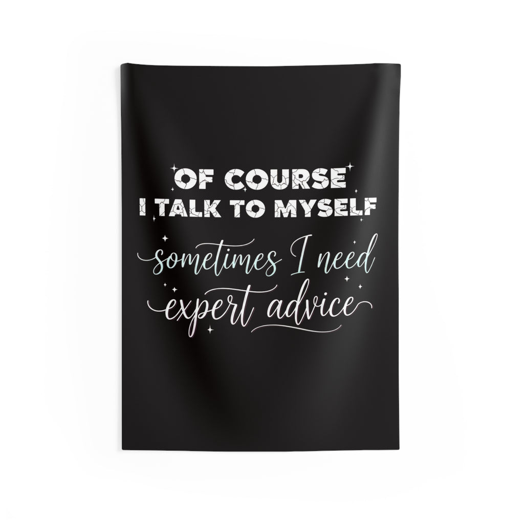 Indoor Wall Tapestry — “Of Course I Talk to Myself, Sometimes I Need Expert Advice” Decorative Quote Tapestry