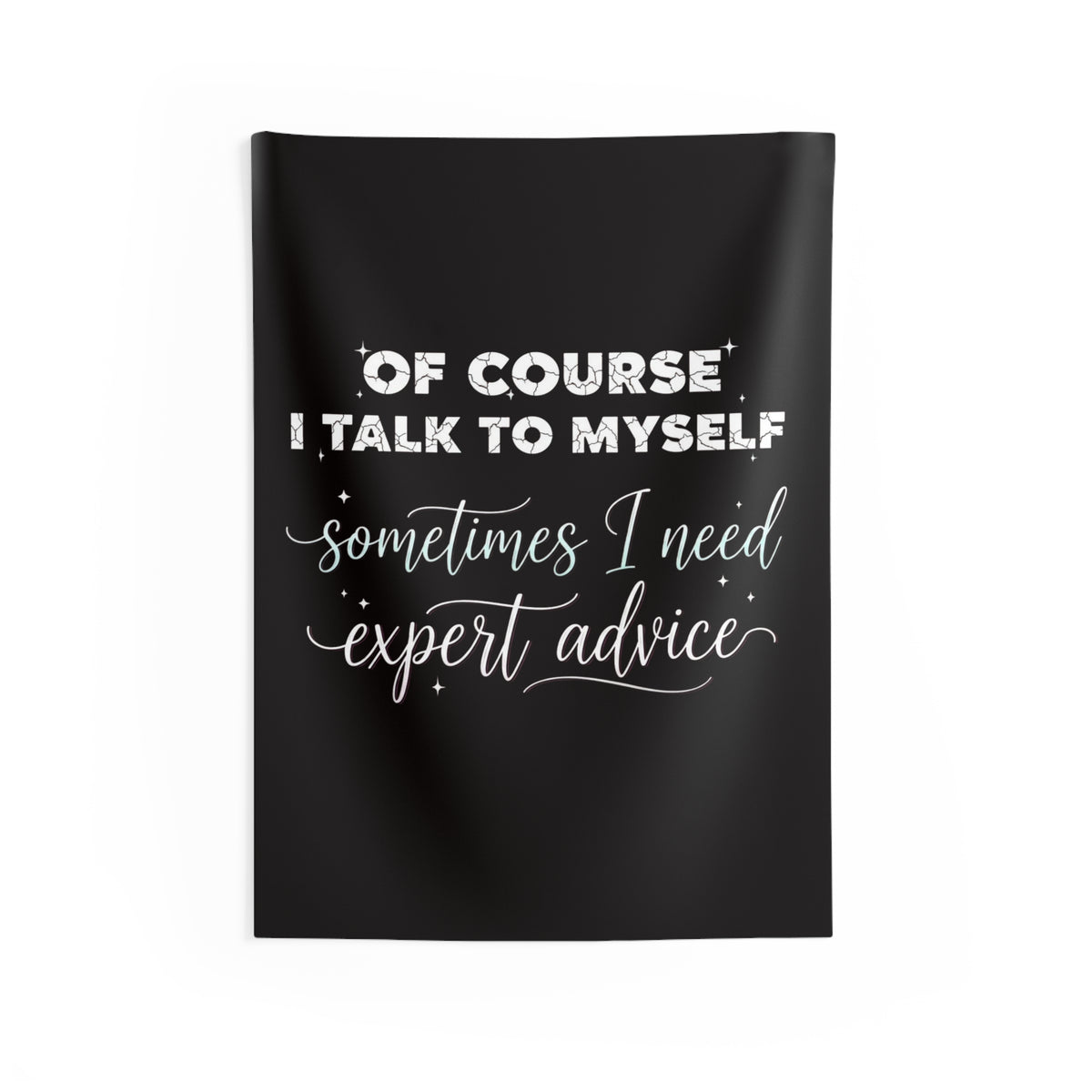 Indoor Wall Tapestry — “Of Course I Talk to Myself, Sometimes I Need Expert Advice” Decorative Quote Tapestry