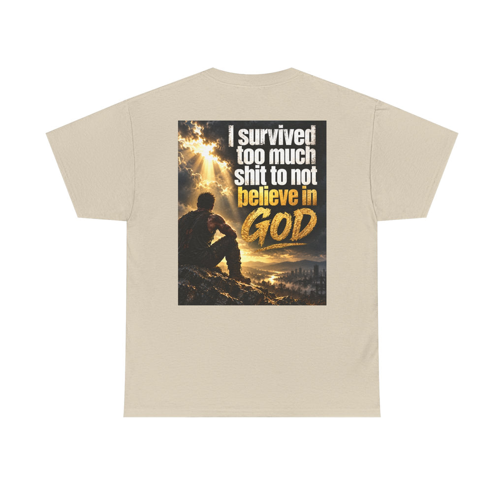 Christian Faith Recovery T-Shirt — "I Survived Too Much Shit To Not Believe In God" Graphic Tee