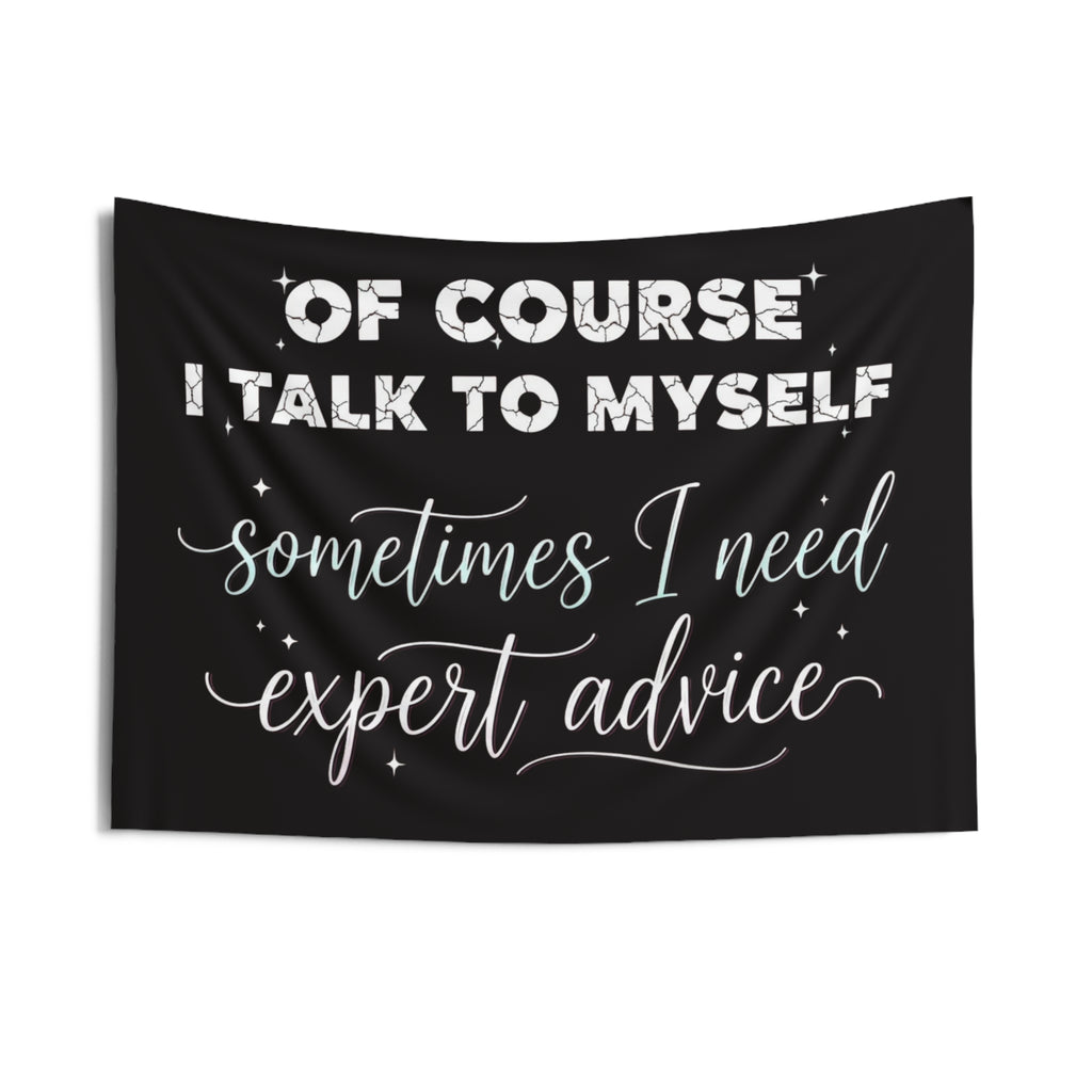 Indoor Wall Tapestry — “Of Course I Talk to Myself, Sometimes I Need Expert Advice” Decorative Quote Tapestry