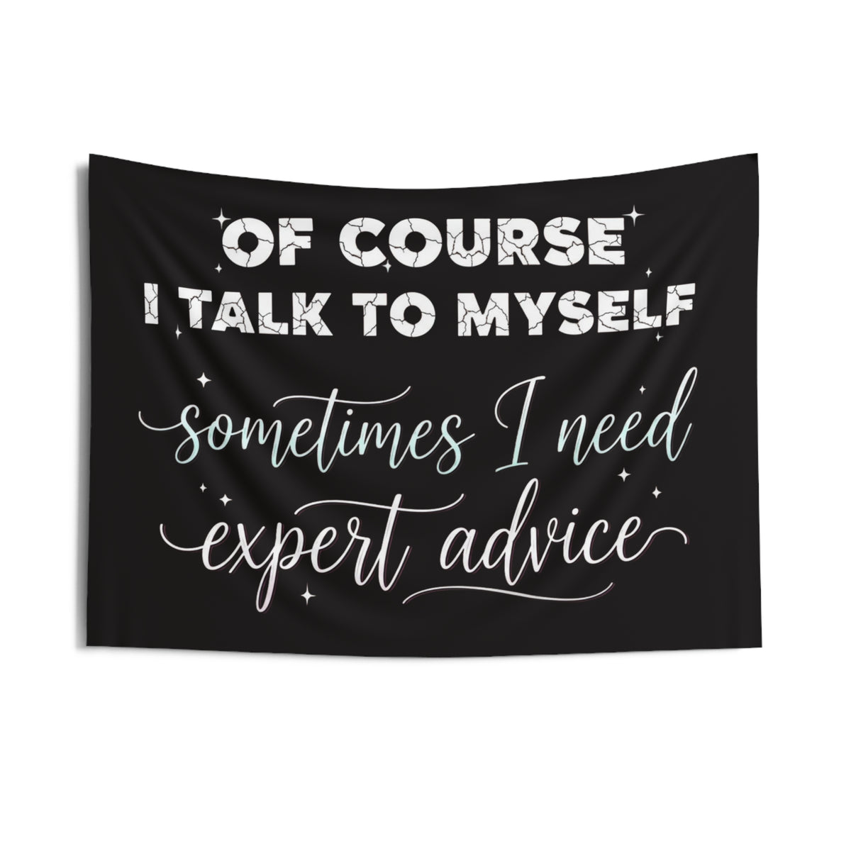 Indoor Wall Tapestry — “Of Course I Talk to Myself, Sometimes I Need Expert Advice” Decorative Quote Tapestry
