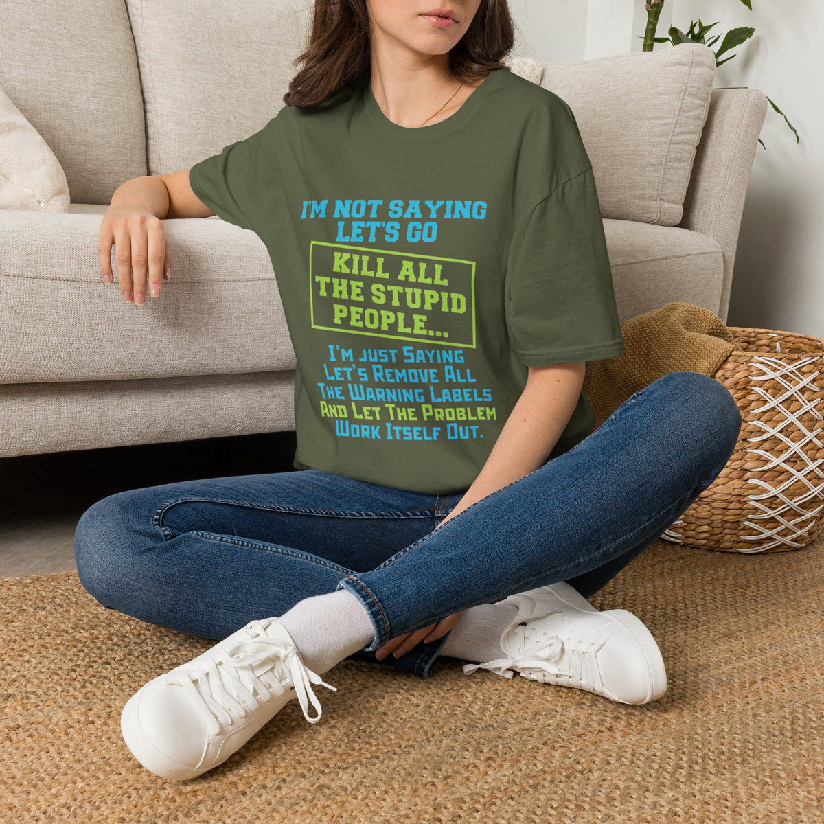 Funny Statement T-Shirt — "I'm Not Saying Let's Go Kill All The Stupid People" Graphic Tee