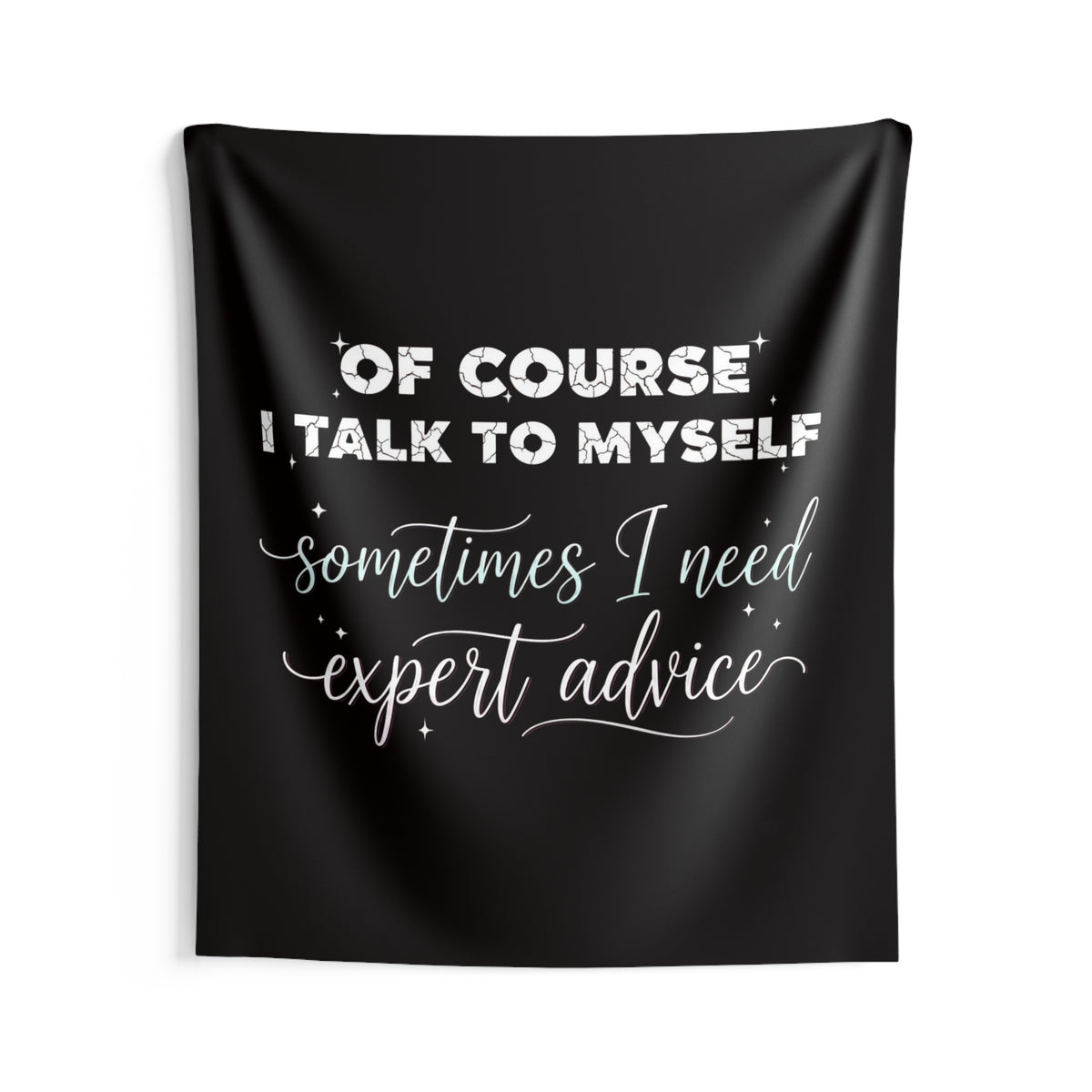 Indoor Wall Tapestry — “Of Course I Talk to Myself, Sometimes I Need Expert Advice” Decorative Quote Tapestry