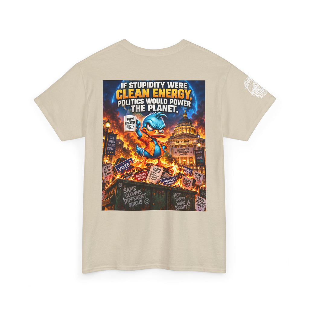 If Stupidity Were Clean Energy, Politics Would Power the Planet Back Graphic Tee