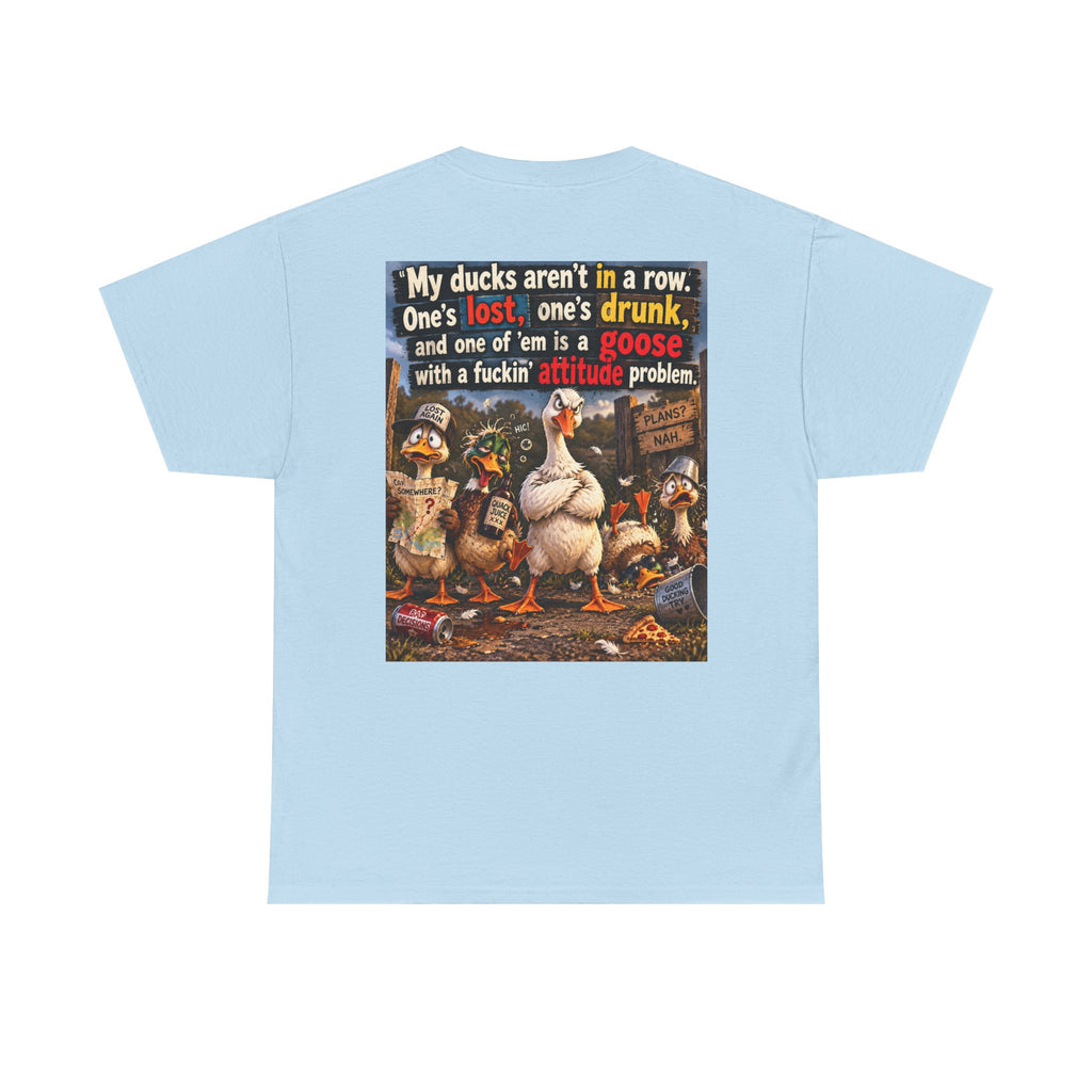 Funny Goose T-Shirt — "My Ducks Aren't in a Row" Humorous Farm Animal Tee
