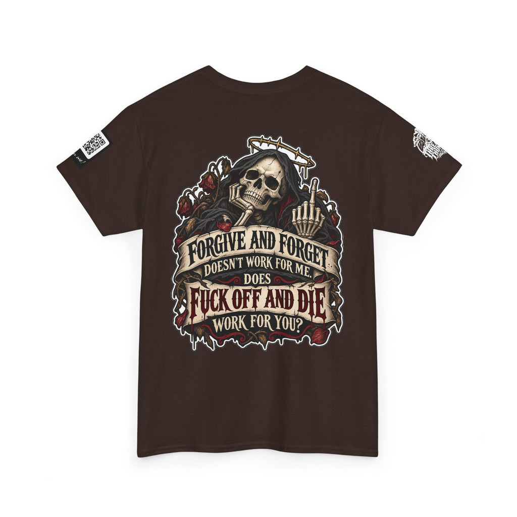 Forgive and Forget? Fuck Off and Die Works Better Back Graphic Tee