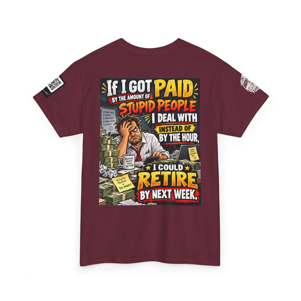 If Stupid People Paid Me, I’d Retire Next Week Back Graphic Tee