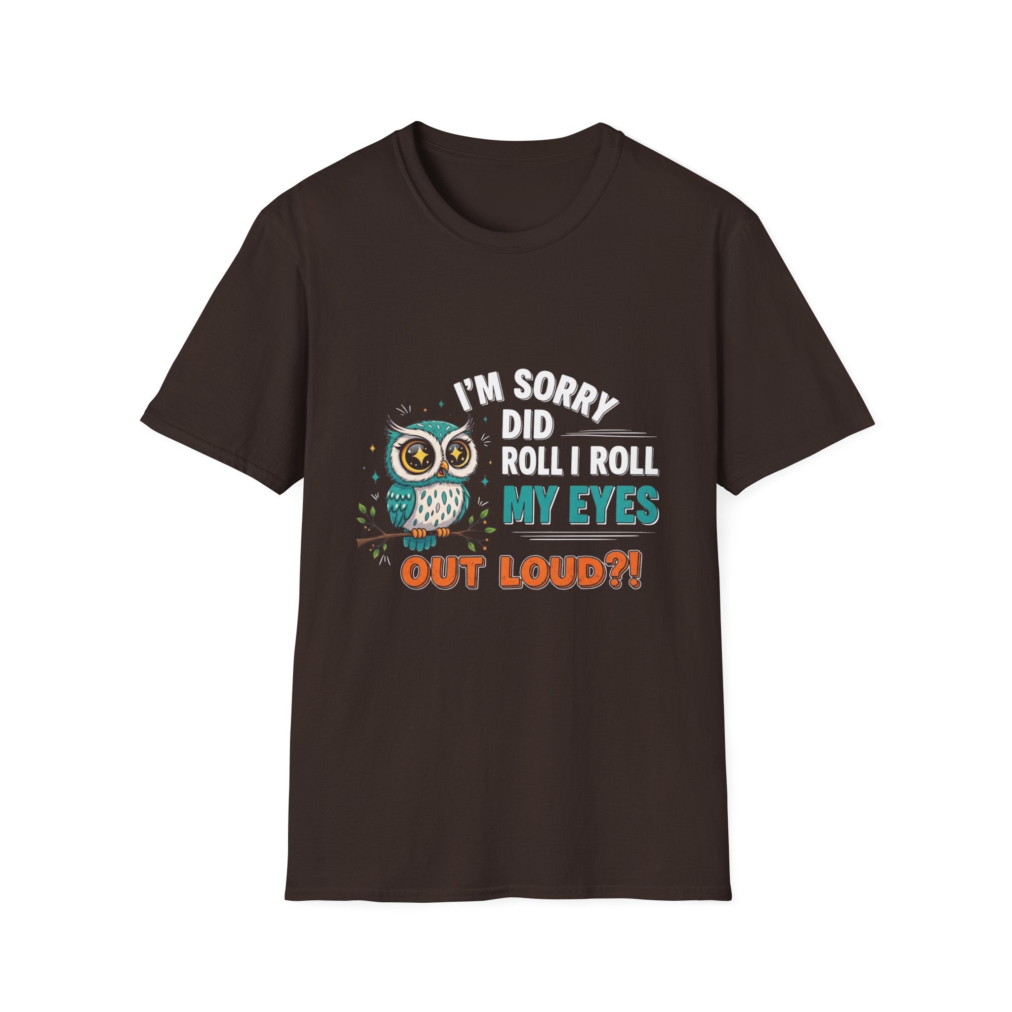 Funny Owl T-Shirt "I'm Sorry Did I Roll My Eyes Out Loud" – Sarcastic Graphic Tee for Women & Moms