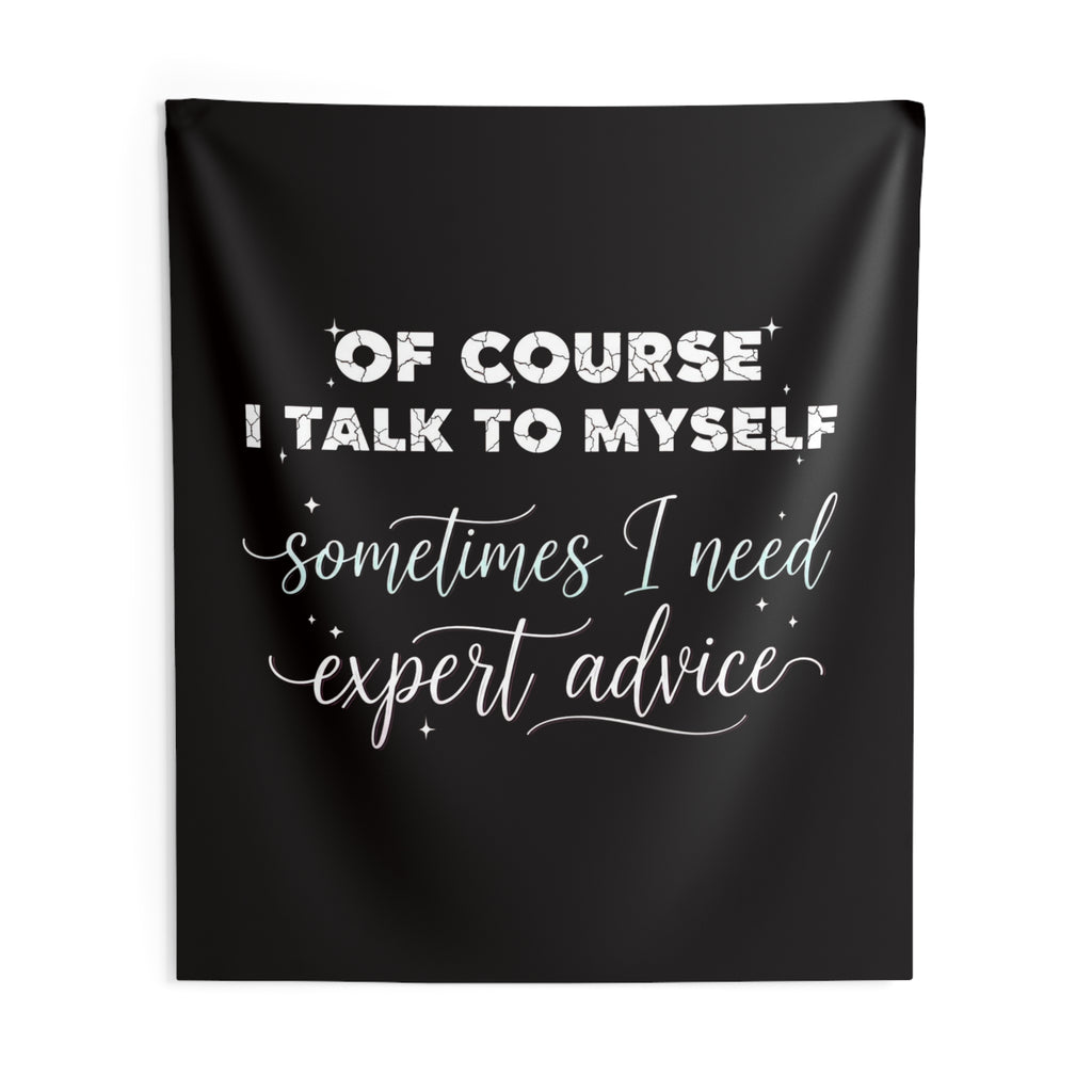 Indoor Wall Tapestry — “Of Course I Talk to Myself, Sometimes I Need Expert Advice” Decorative Quote Tapestry