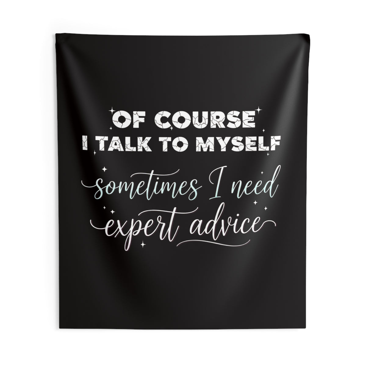 Indoor Wall Tapestry — “Of Course I Talk to Myself, Sometimes I Need Expert Advice” Decorative Quote Tapestry