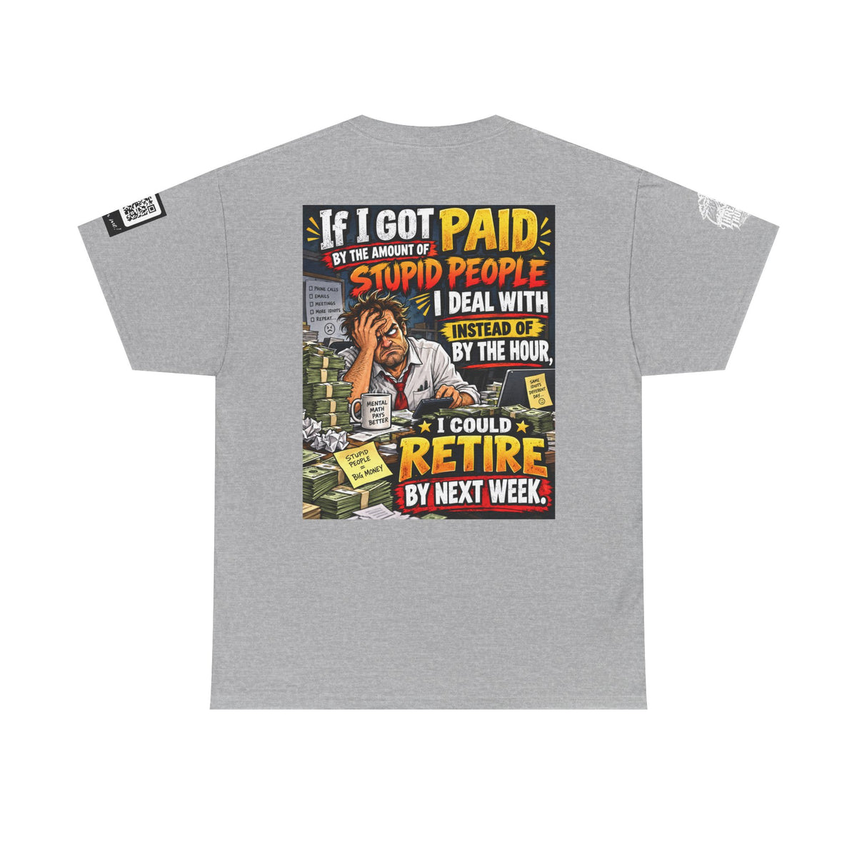 If Stupid People Paid Me, I’d Retire Next Week Back Graphic Tee