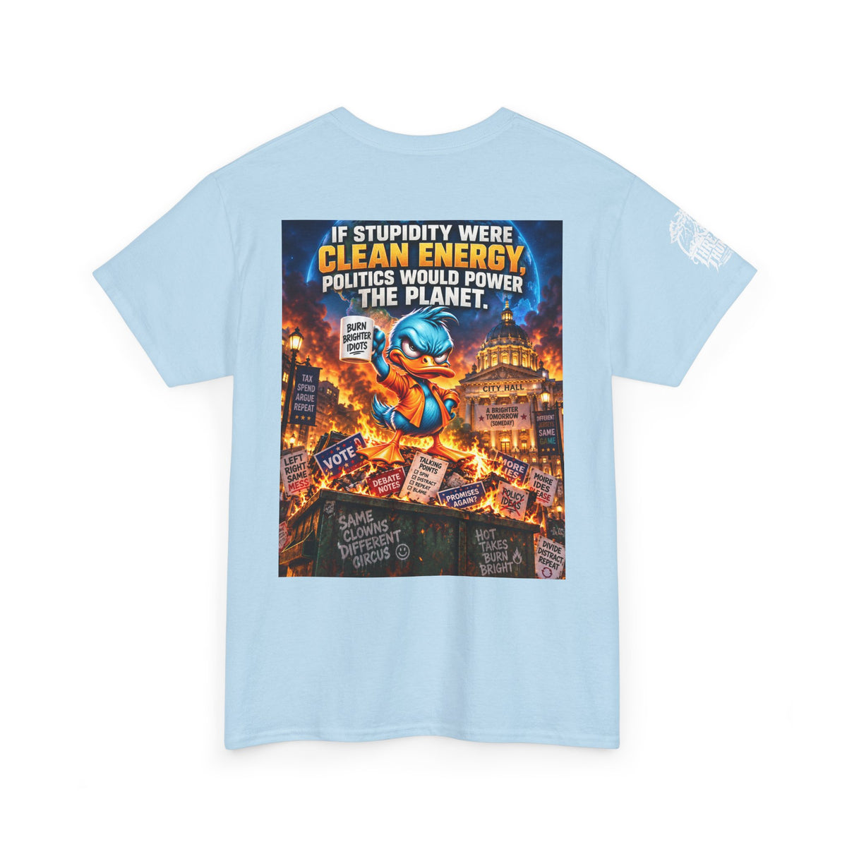 If Stupidity Were Clean Energy, Politics Would Power the Planet Back Graphic Tee