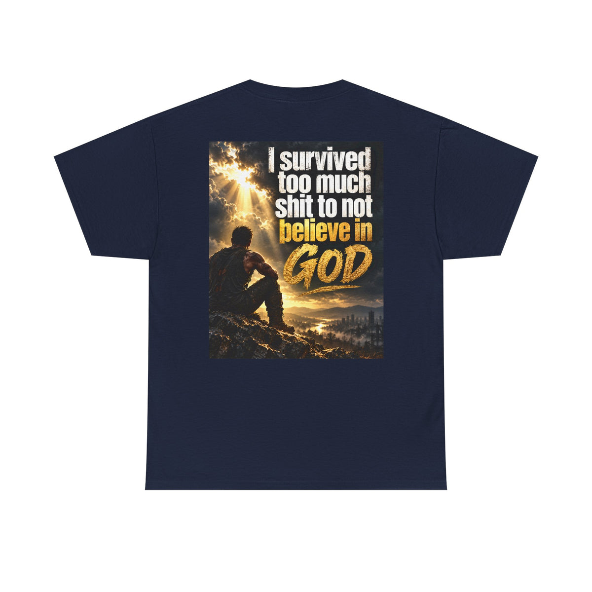 Christian Faith Recovery T-Shirt — "I Survived Too Much Shit To Not Believe In God" Graphic Tee