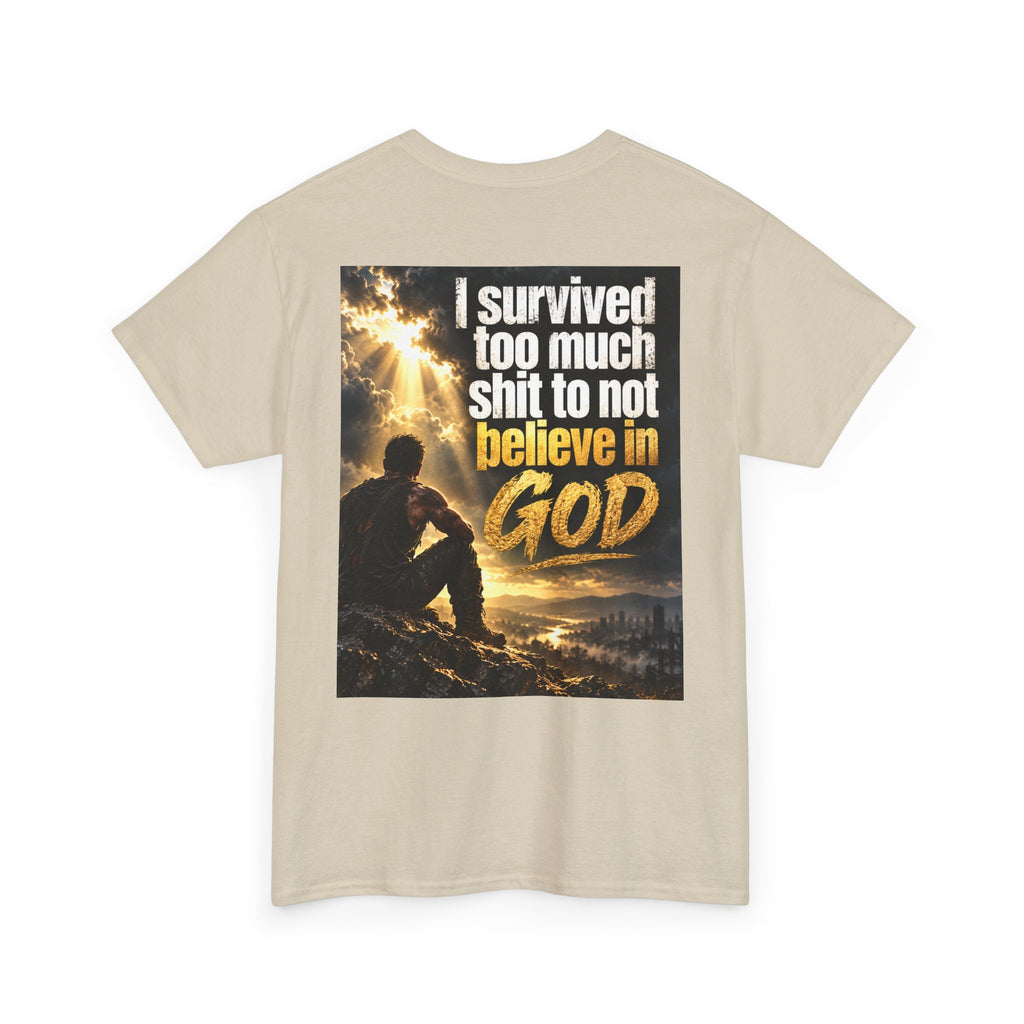 Christian Faith Recovery T-Shirt — "I Survived Too Much Shit To Not Believe In God" Graphic Tee